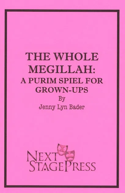 THE WHOLE MEGILLAH:  A PURIM SPIEL FOR GROWN-UPS by Jenny Lyn Bader